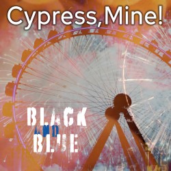 Cypress, Mine!-IRL - Black and Blue
